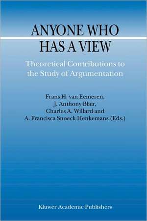 Anyone Who Has a View: Theoretical Contributions to the Study of Argumentation de F.H. van Eemeren