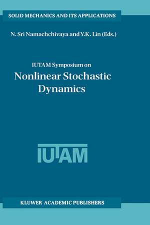 IUTAM Symposium on Nonlinear Stochastic Dynamics: Proceedings of the IUTAM Symposium held in Monticello, Illinois, U.S.A., 26–30 August 2002 de N. Sri Namachchivaya