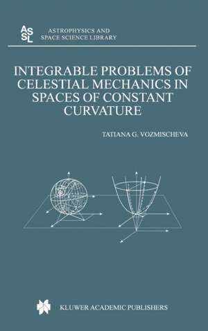 Integrable Problems of Celestial Mechanics in Spaces of Constant Curvature de T.G. Vozmischeva