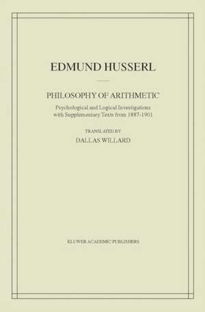 Philosophy of Arithmetic: Psychological and Logical Investigations with Supplementary Texts from 1887–1901 de Edmund Husserl