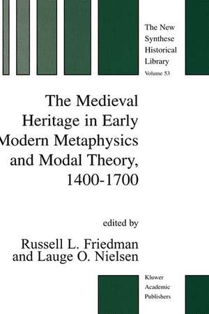 The Medieval Heritage in Early Modern Metaphysics and Modal Theory, 1400–1700 de R.L. Friedman