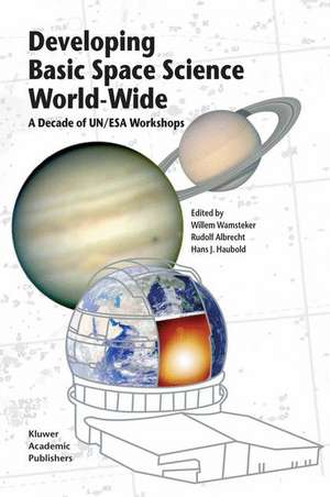 Developing Basic Space Science World-Wide: A Decade of UN/ESA Workshops de Willem Wamsteker