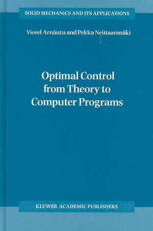 Optimal Control from Theory to Computer Programs de Viorel Arnăutu