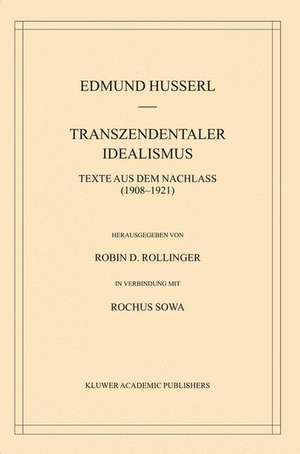 Transzendentaler Idealismus: Texte Aus Dem Nachlass (1908–1921) de Edmund Husserl