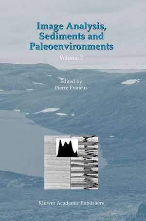 Image Analysis, Sediments and Paleoenvironments de Pierre Francus