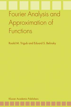 Fourier Analysis and Approximation of Functions de Roald M. Trigub