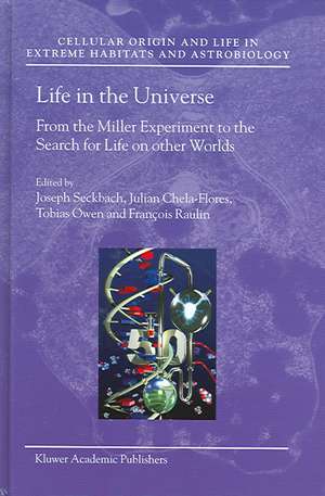 Life in the Universe: From the Miller Experiment to the Search for Life on other Worlds de Joseph Seckbach