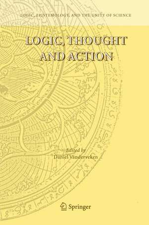 Logic, Thought and Action de Daniel Vanderveken