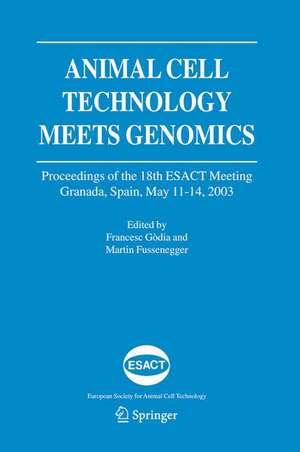 Animal Cell Technology Meets Genomics: Proceedings of the 18th ESACT Meeting. Granada, Spain, May 11-14, 2003 de Francesc Gòdia