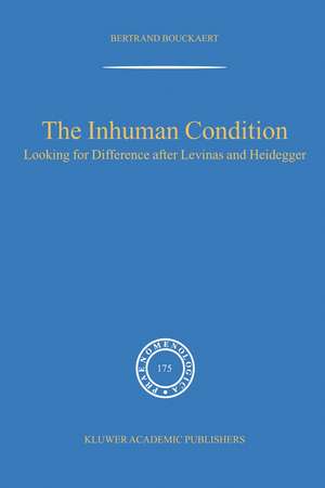 The Inhuman Condition: Looking for Difference after Levinas and Heidegger de Rudi Visker