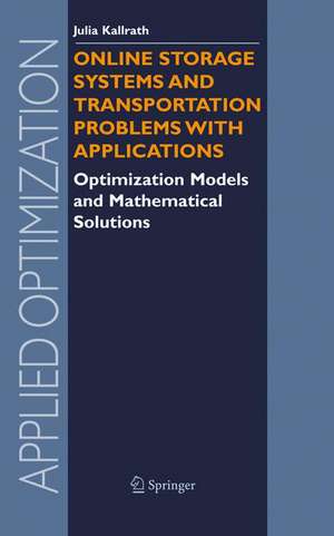 Online Storage Systems and Transportation Problems with Applications: Optimization Models and Mathematical Solutions de Julia Kallrath