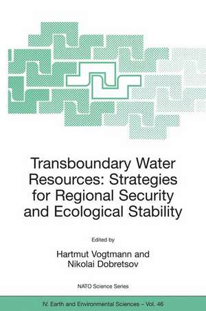 Transboundary Water Resources: Strategies for Regional Security and Ecological Stability de Hartmut Vogtmann