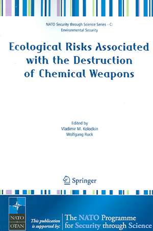 Ecological Risks Associated with the Destruction of Chemical Weapons: Proceedings of the NATO ARW on Ecological Risks Associated with the Destruction of Chemical Weapons, Lüneburg, Germany, from 22-26 October 2003 de Vladimir M. Kolodkin