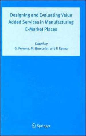 Designing and Evaluating Value Added Services in Manufacturing E-Market Places de Giovanni Perrone