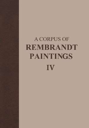 A Corpus of Rembrandt Paintings IV: Self-Portraits de Ernst van de Wetering