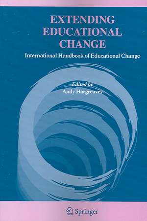 Extending Educational Change: International Handbook of Educational Change de Andy Hargreaves