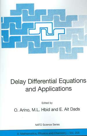 Delay Differential Equations and Applications: Proceedings of the NATO Advanced Study Institute held in Marrakech, Morocco, 9-21 September 2002 de O. Arino