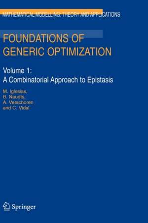 Foundations of Generic Optimization: Volume 1: A Combinatorial Approach to Epistasis de M. Iglesias