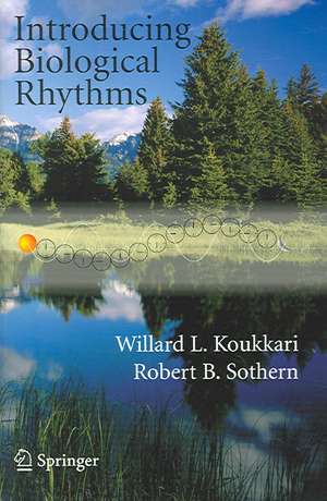 Introducing Biological Rhythms: A Primer on the Temporal Organization of Life, with Implications for Health, Society, Reproduction, and the Natural Environment de Willard L. Koukkari