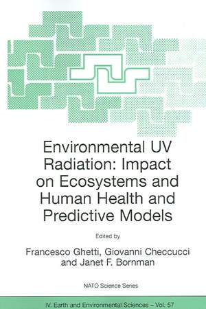 Environmental UV Radiation: Impact on Ecosystems and Human Health and Predictive Models: Proceedings of the NATO Advanced Study Institute on Environmental UV Radiation: Impact on Ecosystems and Human Health and Predictive Models Pisa, Italy, June 2001 de Francesco Ghetti