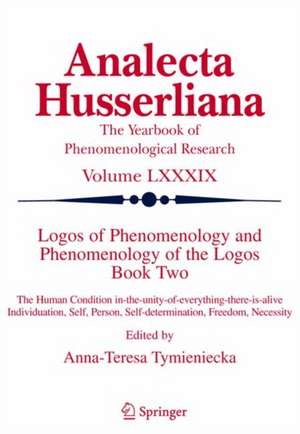 Logos of Phenomenology and Phenomenology of The Logos. Book Two: The Human Condition in-the-Unity-of-Everything-there-is-alive Individuation, Self, Person, Self-determination, Freedom, Necessity de Anna-Teresa Tymieniecka