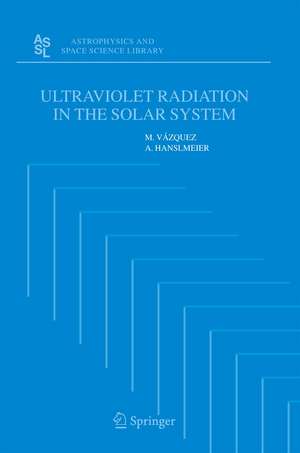 Ultraviolet Radiation in the Solar System de M. Vázquez