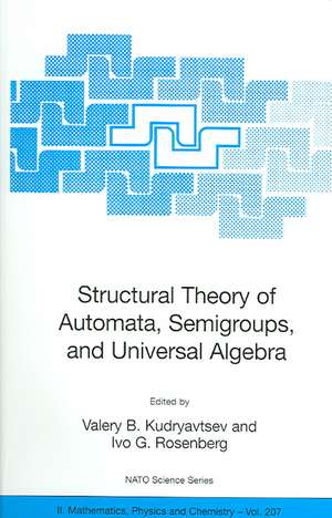 Structural Theory of Automata, Semigroups, and Universal Algebra: Proceedings of the NATO Advanced Study Institute on Structural Theory of Automata, Semigroups and Universal Algebra, Montreal, Quebec, Canada, 7-18 July 2003 de Valery B. Kudryavtsev