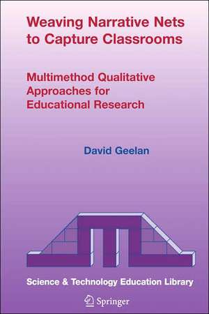 Weaving Narrative Nets to Capture Classrooms: Multimethod Qualitative Approaches for Educational Research de D. Geelan