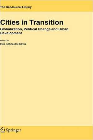 Cities in Transition: Globalization, Political Change and Urban Development de Rita Schneider-Sliwa