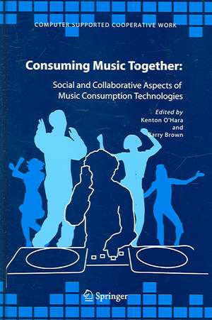 Consuming Music Together: Social and Collaborative Aspects of Music Consumption Technologies de Kenton O'Hara