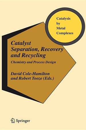 Catalyst Separation, Recovery and Recycling: Chemistry and Process Design de David J. Cole-Hamilton