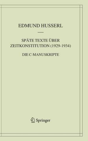 Späte Texte über Zeitkonstitution (1929-1934): Die C-Manuskripte de Edmund Husserl