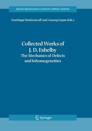 Collected Works of J. D. Eshelby: The Mechanics of Defects and Inhomogeneities de Xanthippi Markenscoff