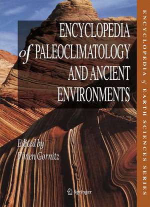 Encyclopedia of Paleoclimatology and Ancient Environments de Vivien Gornitz