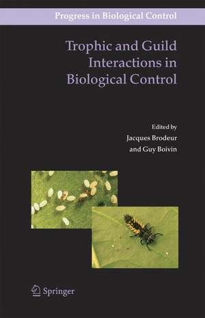 Trophic and Guild Interactions in Biological Control de Jacques Brodeur