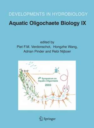 Aquatic Oligochaete Biology IX: Selected Papers from the 9th Symposium on Aquatic Oligochaeta, 6-10 October 2003, Wageningen, The Netherlands de Piet F.M. Verdonschot