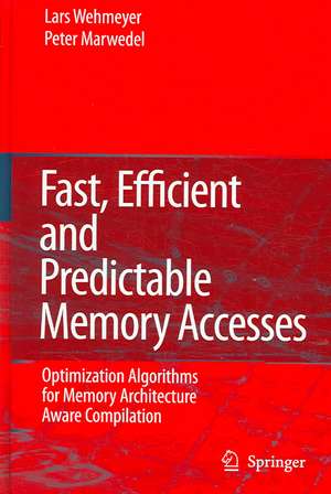 Fast, Efficient and Predictable Memory Accesses: Optimization Algorithms for Memory Architecture Aware Compilation de Lars Wehmeyer