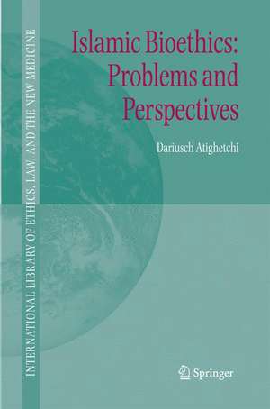 Islamic Bioethics: Problems and Perspectives de DARIUSCH ATIGHETCHI