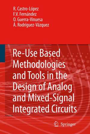 Reuse-Based Methodologies and Tools in the Design of Analog and Mixed-Signal Integrated Circuits de Rafael Castro López