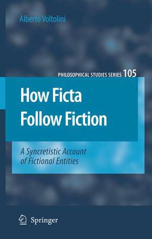 How Ficta Follow Fiction: A Syncretistic Account of Fictional Entities de Alberto Voltolini