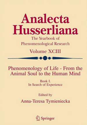 Phenomenology of Life - From the Animal Soul to the Human Mind: Book I. In Search of Experience de Anna-Teresa Tymieniecka