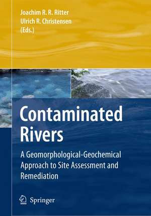 Contaminated Rivers: A Geomorphological-Geochemical Approach to Site Assessment and Remediation de Jerry R. Miller