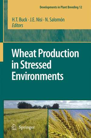 Wheat Production in Stressed Environments: Proceedings of the 7th International Wheat Conference, 27 November - 2 December 2005, Mar del Plata, Argentina de H.T. Buck