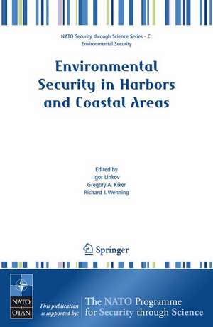 Environmental Security in Harbors and Coastal Areas: Management Using Comparative Risk Assessment and Multi-Criteria Decision Analysis de Igor Linkov