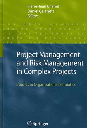 Project Management and Risk Management in Complex Projects: Studies in Organizational Semiotics de Pierre-Jean Charrel