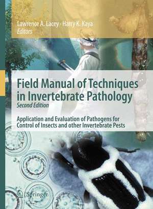 Field Manual of Techniques in Invertebrate Pathology: Application and Evaluation of Pathogens for Control of Insects and other Invertebrate Pests de Lawrence A. Lacey