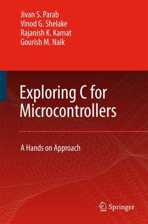 Exploring C for Microcontrollers: A Hands on Approach de Jivan Parab