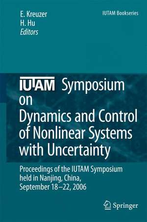 IUTAM Symposium on Dynamics and Control of Nonlinear Systems with Uncertainty: Proceedings of the IUTAM Symposium held in Nanjing, China, September 18-22, 2006 de H.Y. Hu