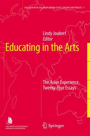 Educating in the Arts: The Asian Experience: Twenty-Four Essays de Lindy Joubert