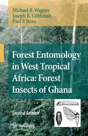 Forest Entomology in West Tropical Africa: Forest Insects of Ghana de Michael R. Wagner